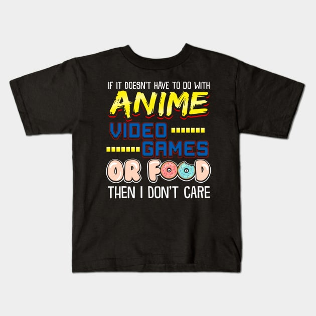 If Its Not Anime Video Games Or Food I Don't Care Kids T-Shirt by theperfectpresents